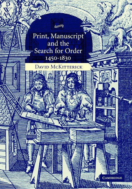 Print, Manuscript and the Search for Order, 1450-1830