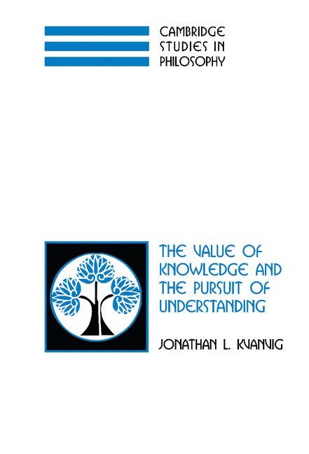 Columbia) Kvanvig, Jonathan L. (University of Missouri, Jonathan L. Kvanvig - The Value of Knowledge and the Pursuit of Understanding, Inbunden