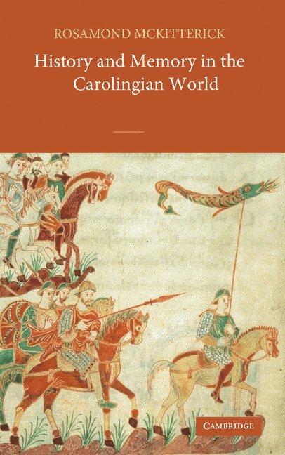 History and Memory in the Carolingian World 1