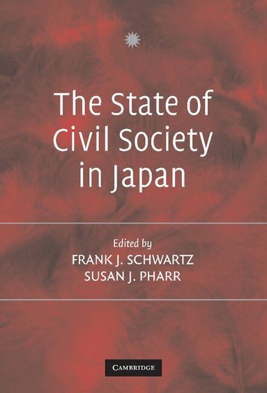 Frank J. Schwartz, Susan J. Pharr - The State of Civil Society in Japan, Inbunden