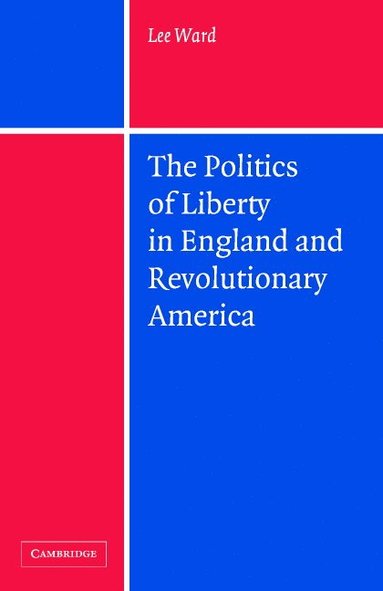 bokomslag The Politics of Liberty in England and Revolutionary America