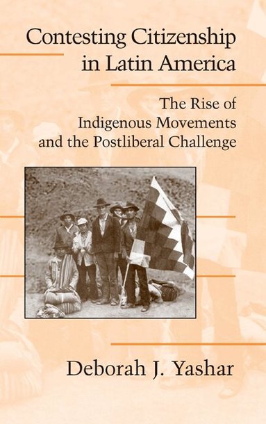 Deborah J. Yashar - Contesting Citizenship in Latin America, Inbunden