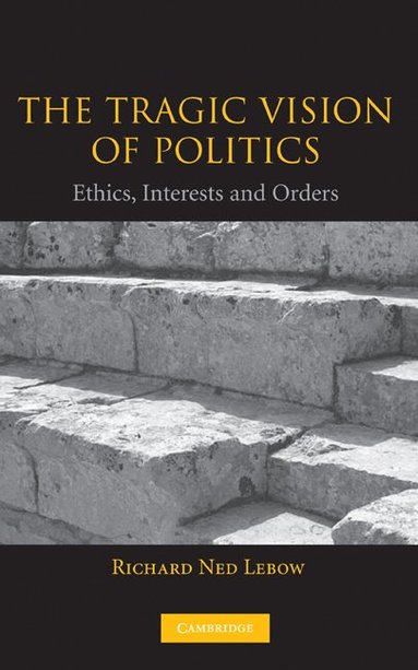 Richard Ned Lebow - The Tragic Vision of Politics, Inbunden