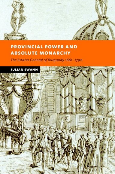 Julian Swann - Provincial Power and Absolute Monarchy, Inbunden