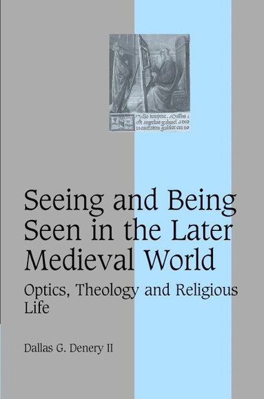 Dallas G. Denery II - Seeing and Being Seen in the Later Medieval World, Inbunden