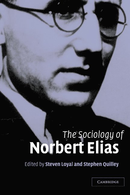 Steven (University College Dublin) Loyal, Stephen (University College Dublin) Quilley, Stephen Quilley, Steven Loyal - The Sociology of Norbert Elias, Inbunden