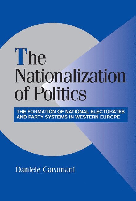 Germany) Caramani, Daniele (Universitat Mannheim, Daniele Caramani, Peter Lange, Robert H. Bates - The Nationalization of Politics, Inbunden