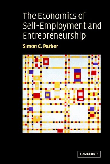 Simon C. Parker - The Economics of Self-Employment and Entrepreneurship, Inbunden