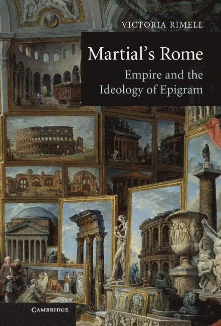 Victoria E. Rimell, Italy) Rimell, Victoria E. (Associate Professor in Latin Language and Literature, Universita degli Studi di Roma 'La Sapienza', Victoria Rimell - Martial's Rome, Inbunden