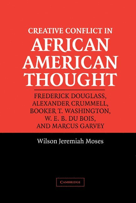 Wilson Jeremiah Moses, Wilson Jeremiah (Pennsylvania State University) Moses, Wilson J. Moses - Creative Conflict in African American Thought, Inbunden