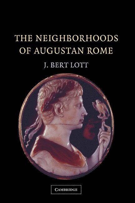 J. Bert Lott, New York) Lott, J. Bert (Vassar College - The Neighborhoods of Augustan Rome, Inbunden