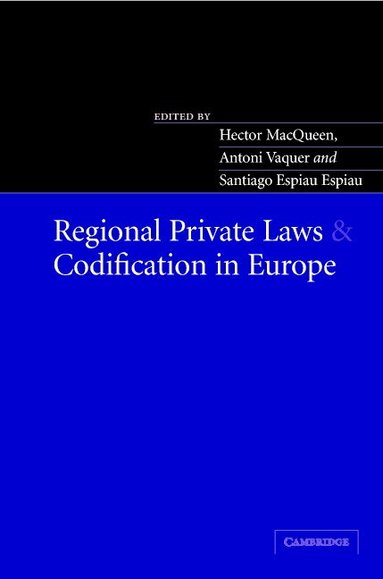 Hector L. MacQueen, Antoni Vaquer, Santiago Espiau Espiau - Regional Private Laws and Codification in Europe, Inbunden
