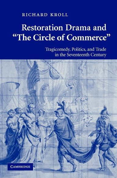 Richard Kroll - Restoration Drama and 'The Circle of Commerce', Inbunden