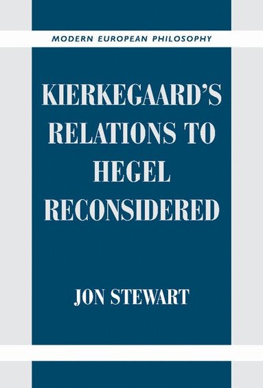 Jon Stewart - Kierkegaard's Relations to Hegel Reconsidered, Inbunden