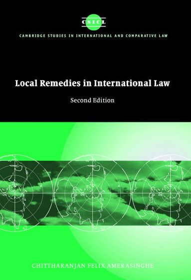 Chittharanjan Felix Amerasinghe, James Crawford, John Bell - Local Remedies in International Law, Inbunden