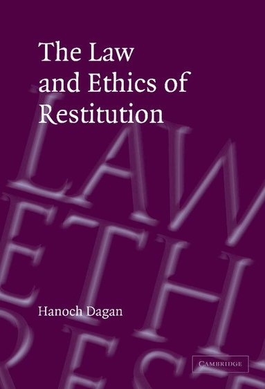 Hanoch Dagan - The Law and Ethics of Restitution, Inbunden