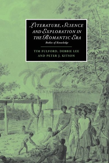 bokomslag Literature, Science and Exploration in the Romantic Era: Bodies of Knowledge