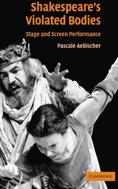 bokomslag Shakespeare's Violated Bodies: Stage and Screen Performance