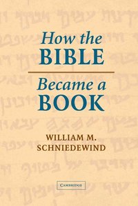 bokomslag How the Bible Became a Book: The Textualization of Ancient Israel