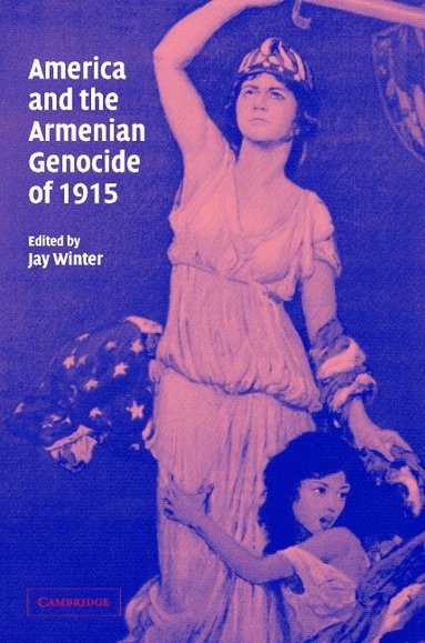 Jay Winter - America and the Armenian Genocide of 1915, Inbunden