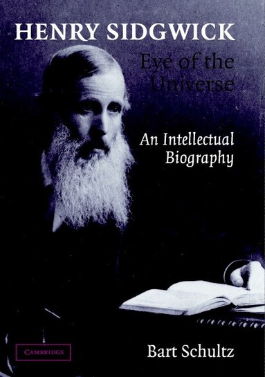 Bart Schultz - Henry Sidgwick - Eye of the Universe, Inbunden