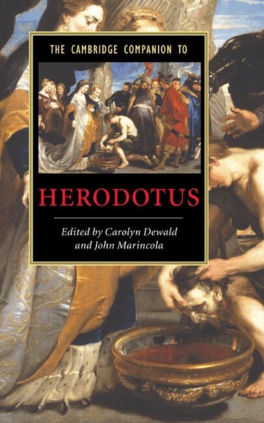 Carolyn Dewald, John Marincola - The Cambridge Companion to Herodotus, Inbunden