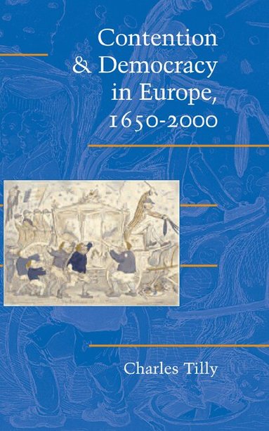 Charles Tilly, Douglas McAdam, Sidney Farrow - Contention and Democracy in Europe, 1650-2000, Inbunden