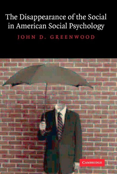John D. Greenwood - The Disappearance of the Social in American Social Psychology, Inbunden
