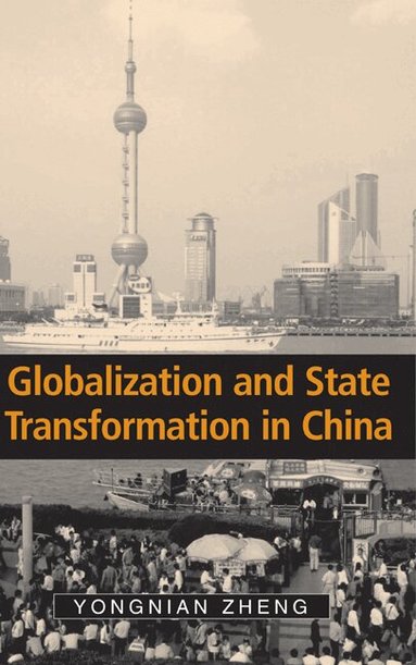 Yongnian Zheng, John Ravenhill, James Cotton - Globalization and State Transformation in China, Inbunden