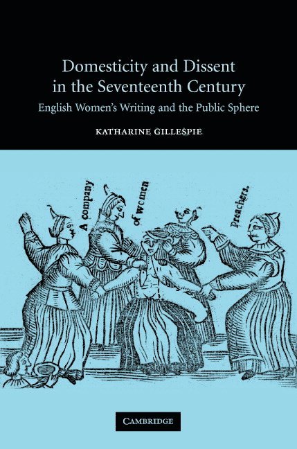 Katharine Gillespie - Domesticity and Dissent in the Seventeenth Century, Inbunden