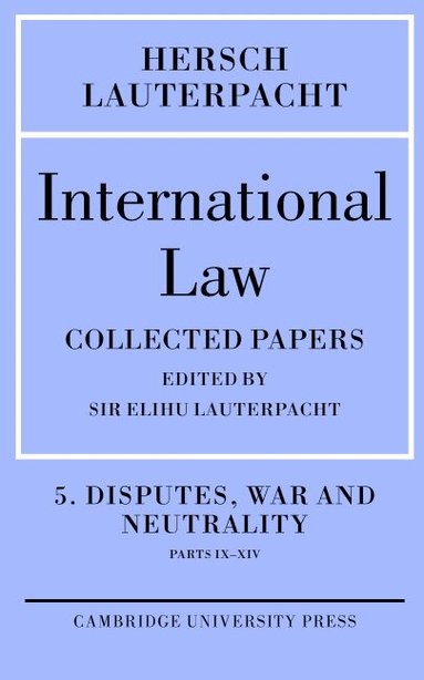 Hersch Lauterpacht, Elihu Lauterpacht - International Law: Volume 5 , Disputes, War and Neutrality, Parts IX-XIV, Inbunden