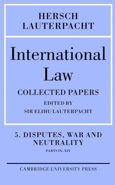 bokomslag International Law: Volume 5 , Disputes, War and Neutrality, Parts IX-XIV