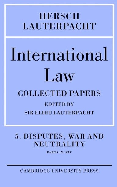 bokomslag International Law: Volume 5 , Disputes, War and Neutrality, Parts IX-XIV