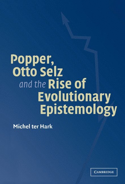 Popper, Otto Selz and the Rise Of Evolutionary Epistemology 1