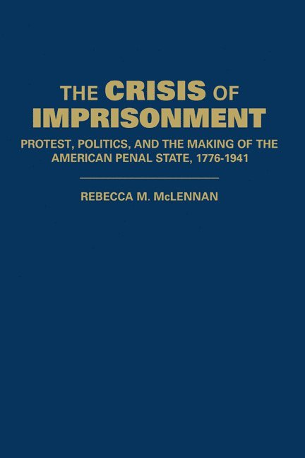 Rebecca M. McLennan, Berkeley) McLennan, Rebecca M. (University of California - Crisis of Imprisonment, Inbunden