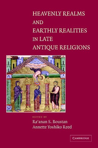 Ra'anan S. Boustan, Annette Yoshiko Reed - Heavenly Realms and Earthly Realities in Late Antique Religions, Inbunden