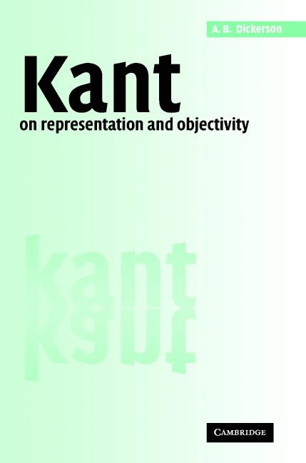 A. B. Dickerson, A. B. (University of Canberra) Dickerson - Kant on Representation and Objectivity, Inbunden