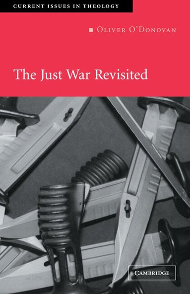Oliver O'Donovan, Iain Torrance, David Ford - The Just War Revisited, Inbunden