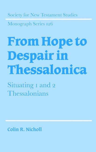 Colin R. Nicholl, Massachusetts) Nicholl, Colin R. (Gordon-Conwell Theological Seminary - From Hope to Despair in Thessalonica, Inbunden