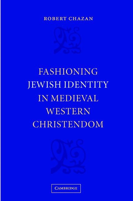 Robert (New York University) Chazan, Robert Chazan - Fashioning Jewish Identity in Medieval Western Christendom, Inbunden