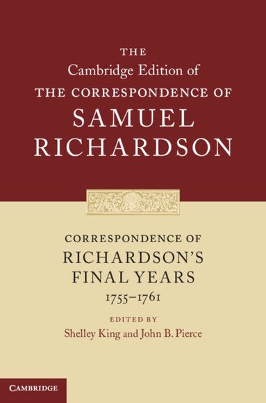 Samuel Richardson, Shelley King, John B. Pierce - Correspondence of Richardson's Final Years (1755-1761), Inbunden