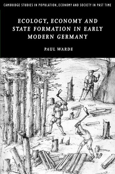 Paul Warde - Ecology, Economy and State Formation in Early Modern Germany, Inbunden