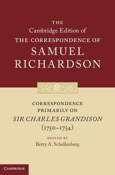 Samuel Richardson, Betty A. Schellenberg - Correspondence Primarily on Sir Charles Grandison(1750-1754), Inbunden