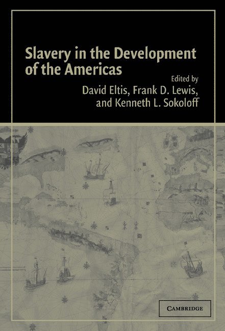 Atlanta) Eltis, David (Emory University, Ontario) Lewis, Frank D. (Queen's University, Los Angeles) Sokoloff, Kenneth L. (University of California, David Eltis, Frank D. Lewis, Kenneth L. Sokoloff - Slavery in the Development of the Americas, Inbunden