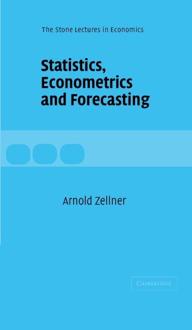 Arnold Zellner, Cbe Weale - Statistics, Econometrics and Forecasting, Inbunden