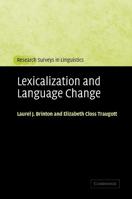 Vancouver) Brinton, Laurel J. (University of British Columbia, California) Traugott, Elizabeth Closs (Stanford University, Laurel J. Brinton, Elizabeth Closs Traugott - Lexicalization and Language Change, Inbunden