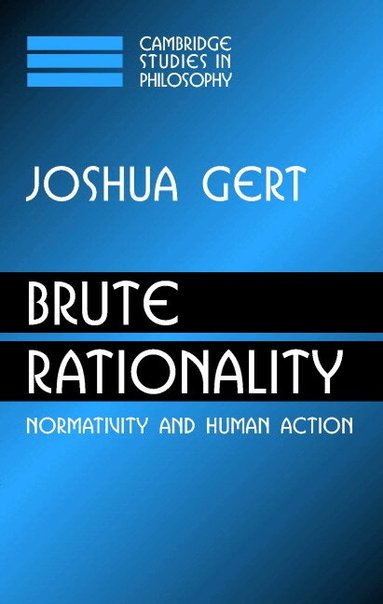 Joshua Gert - Brute Rationality, Inbunden