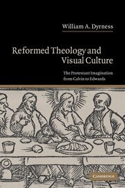 William A. Dyrness - Reformed Theology and Visual Culture, Inbunden