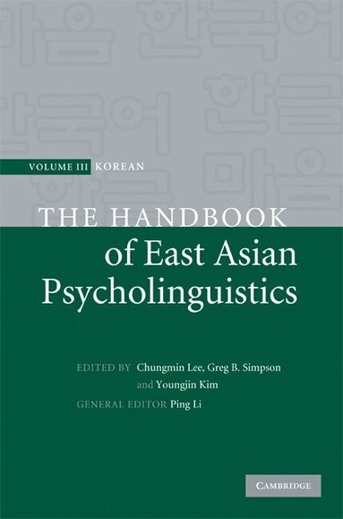 Chungmin Lee, Greg B. Simpson, Youngjin Kim - The Handbook of East Asian Psycholinguistics: Volume 3, Korean, Inbunden
