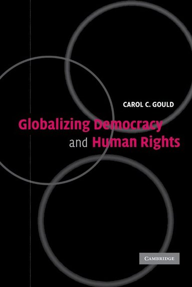 Carol C. Gould - Globalizing Democracy and Human Rights, Inbunden